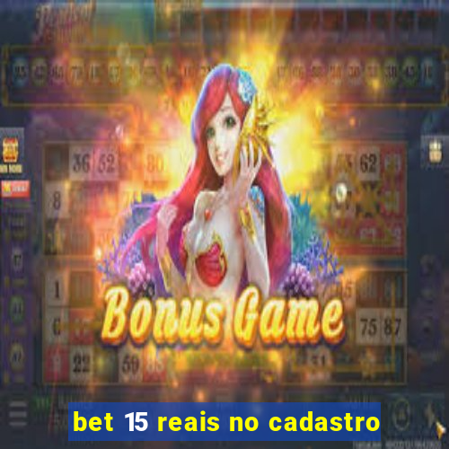 bet 15 reais no cadastro